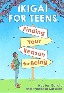 1. Ikigai For Teens: Finding Your Reason For Being