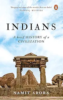 1. Indians: A Brief History of a Civilization by Namit Arora: Must Read on Indian Civilisation, Glimpse of History of Indian Culture, Non-fiction by Indian Author, Penguin [Hardcover] Arora, Namit