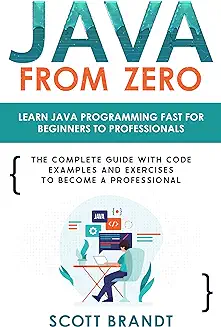 7. Java From Zero: Learn Java Programming Fast for Beginners to Professionals: The Complete Guide With Code Examples and Exercises to Become a Professional