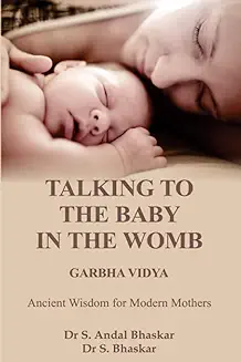 1. TALKING TO THE BABY IN THE WOMB - GARBHA VIDYA : ANCIENT WISDOM FOR MODERN MOTHERS