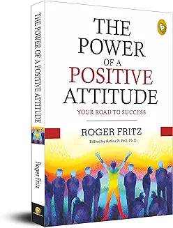 4. The Power of A Positive Attitude: Your Road To Success