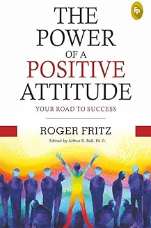 10. The Power of A Positive Attitude: Your Road To Success