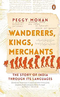 4. Wanderers, Kings, Merchants : The Story of India through Its Languages | Penguin Books on Indian History & Evolution | Non-fiction